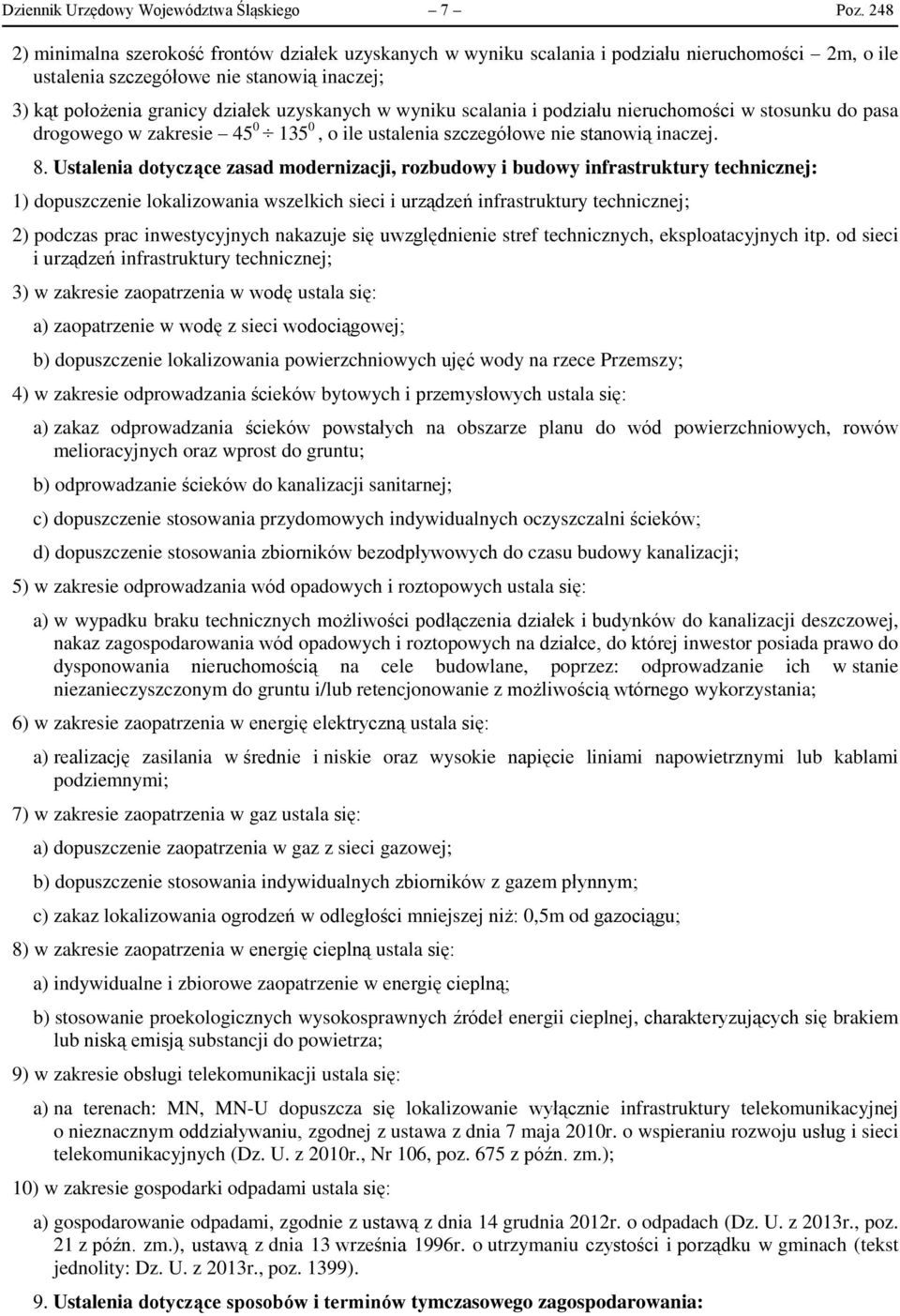 wyniku scalania i podziału nieruchomości w stosunku do pasa drogowego w zakresie 45 0 135 0, o ile ustalenia szczegółowe nie stanowią inaczej. 8.