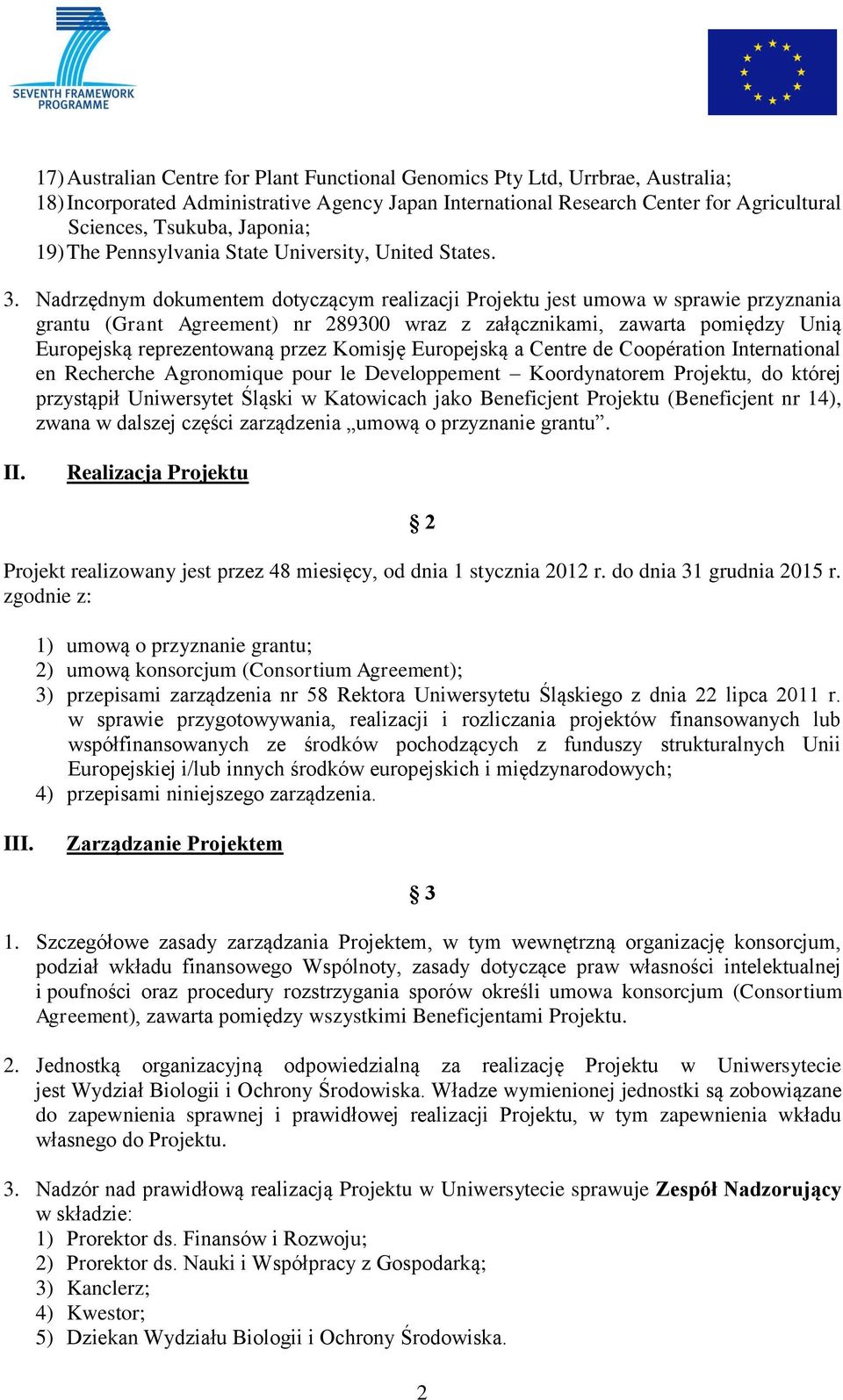 Nadrzędnym dokumentem dotyczącym realizacji Projektu jest umowa w sprawie przyznania grantu (Grant Agreement) nr 289300 wraz z załącznikami, zawarta pomiędzy Unią Europejską reprezentowaną przez