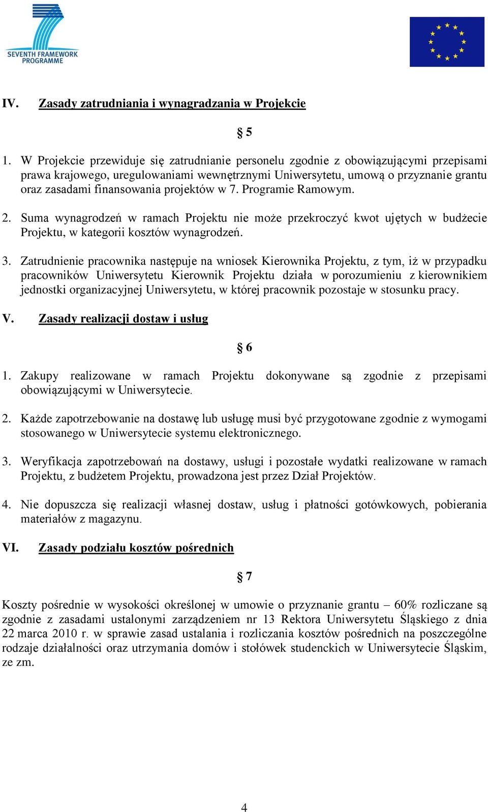 projektów w 7. Programie Ramowym. 2. Suma wynagrodzeń w ramach Projektu nie może przekroczyć kwot ujętych w budżecie Projektu, w kategorii kosztów wynagrodzeń. 3.