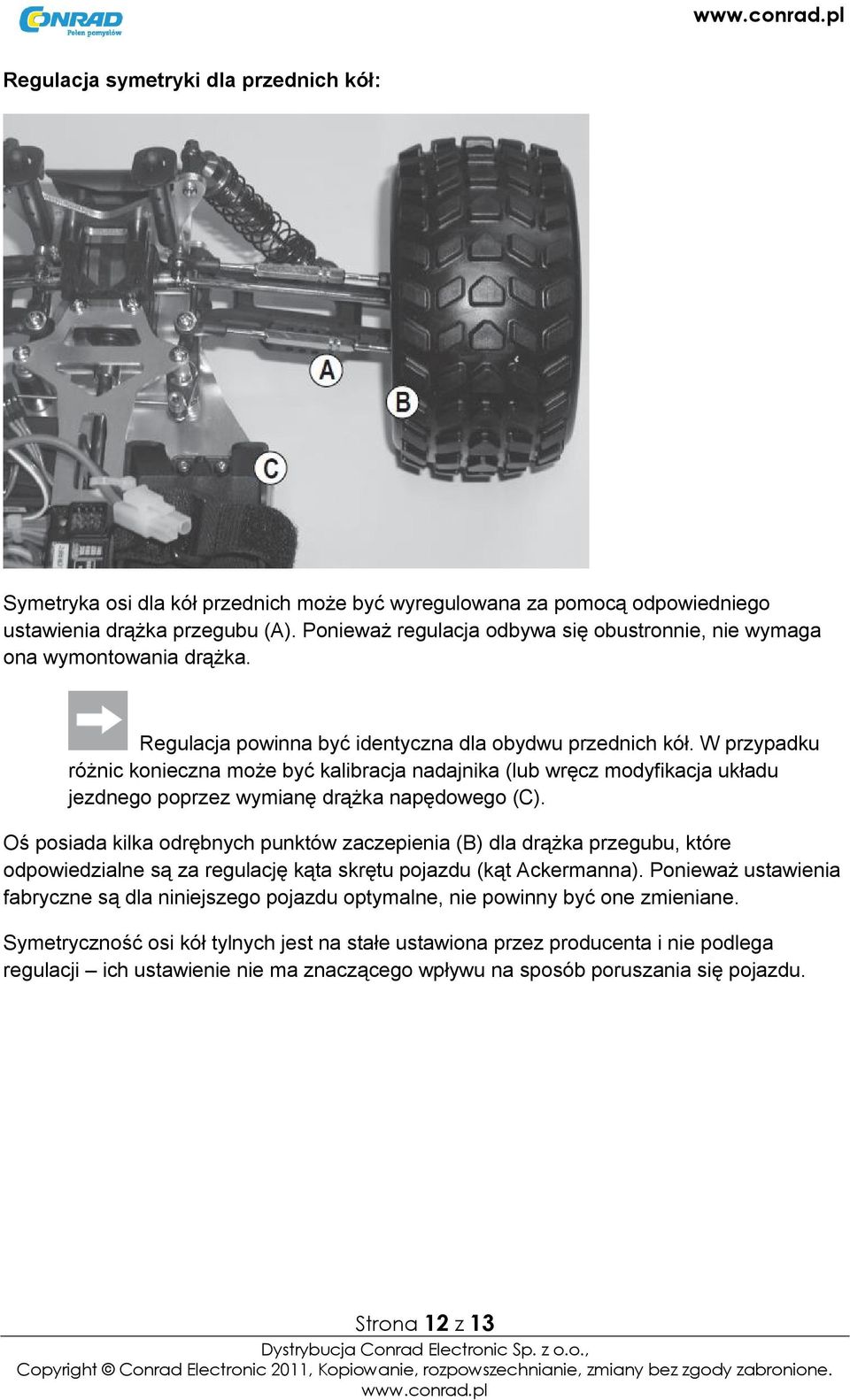 W przypadku różnic konieczna może być kalibracja nadajnika (lub wręcz modyfikacja układu jezdnego poprzez wymianę drążka napędowego (C).