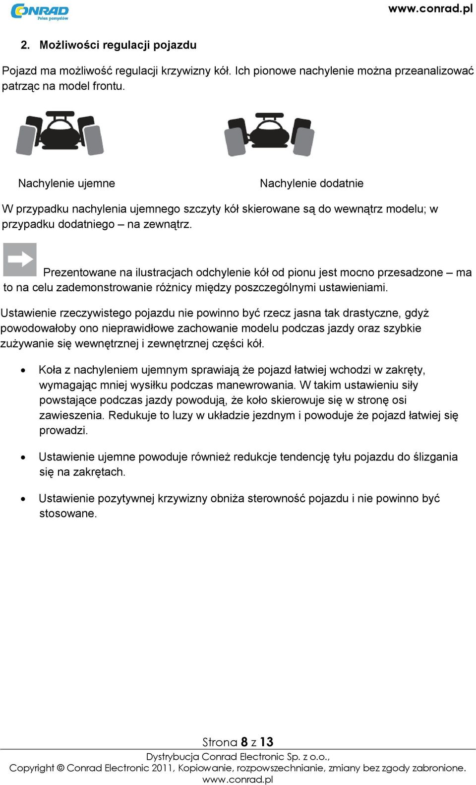 Prezentowane na ilustracjach odchylenie kół od pionu jest mocno przesadzone ma to na celu zademonstrowanie różnicy między poszczególnymi ustawieniami.