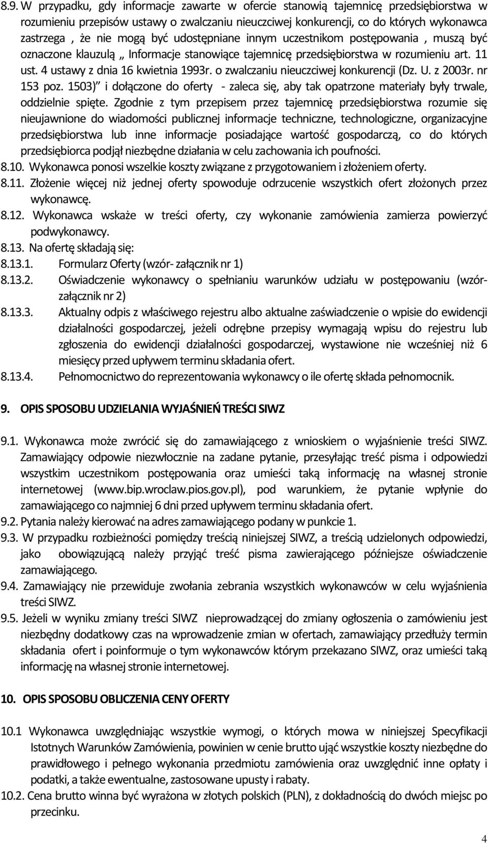 o zwalczaniu nieuczciwej konkurencji (Dz. U. z 2003r. nr 153 poz. 1503) i dołączone do oferty - zaleca się, aby tak opatrzone materiały były trwale, oddzielnie spięte.