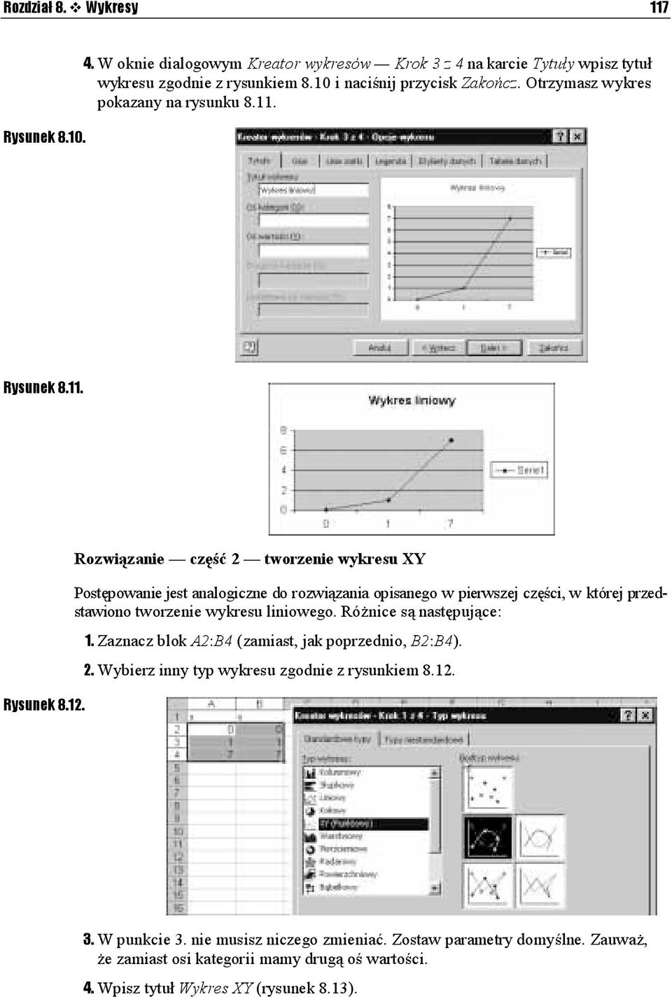 część 2 tworzenie wykresu XY Postępowanie jest analogiczne do rozwiązania opisanego w pierwszej części, w której przedstawiono tworzenie wykresu liniowego.