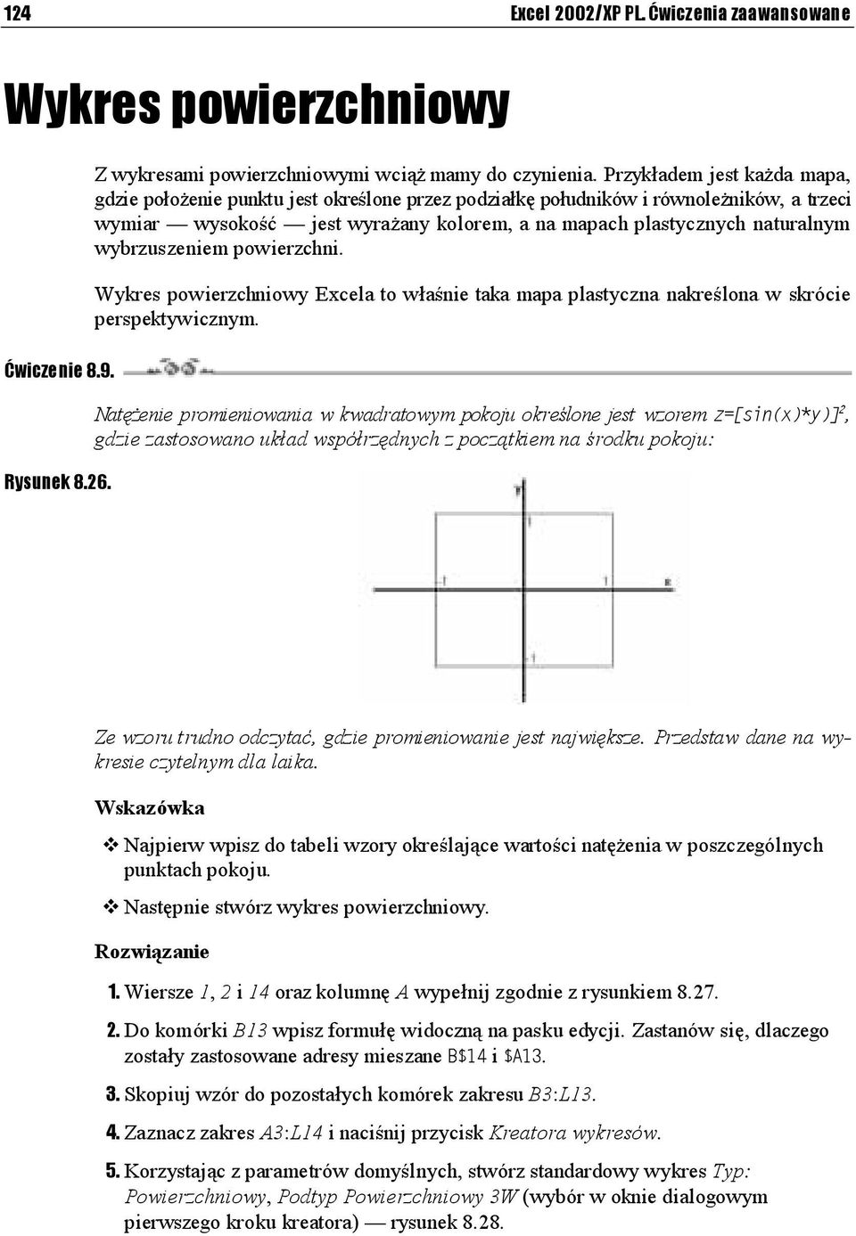 wybrzuszeniem powierzchni. Wykres powierzchniowy Excela to właśnie taka mapa plastyczna nakreślona w skrócie perspektywicznym.