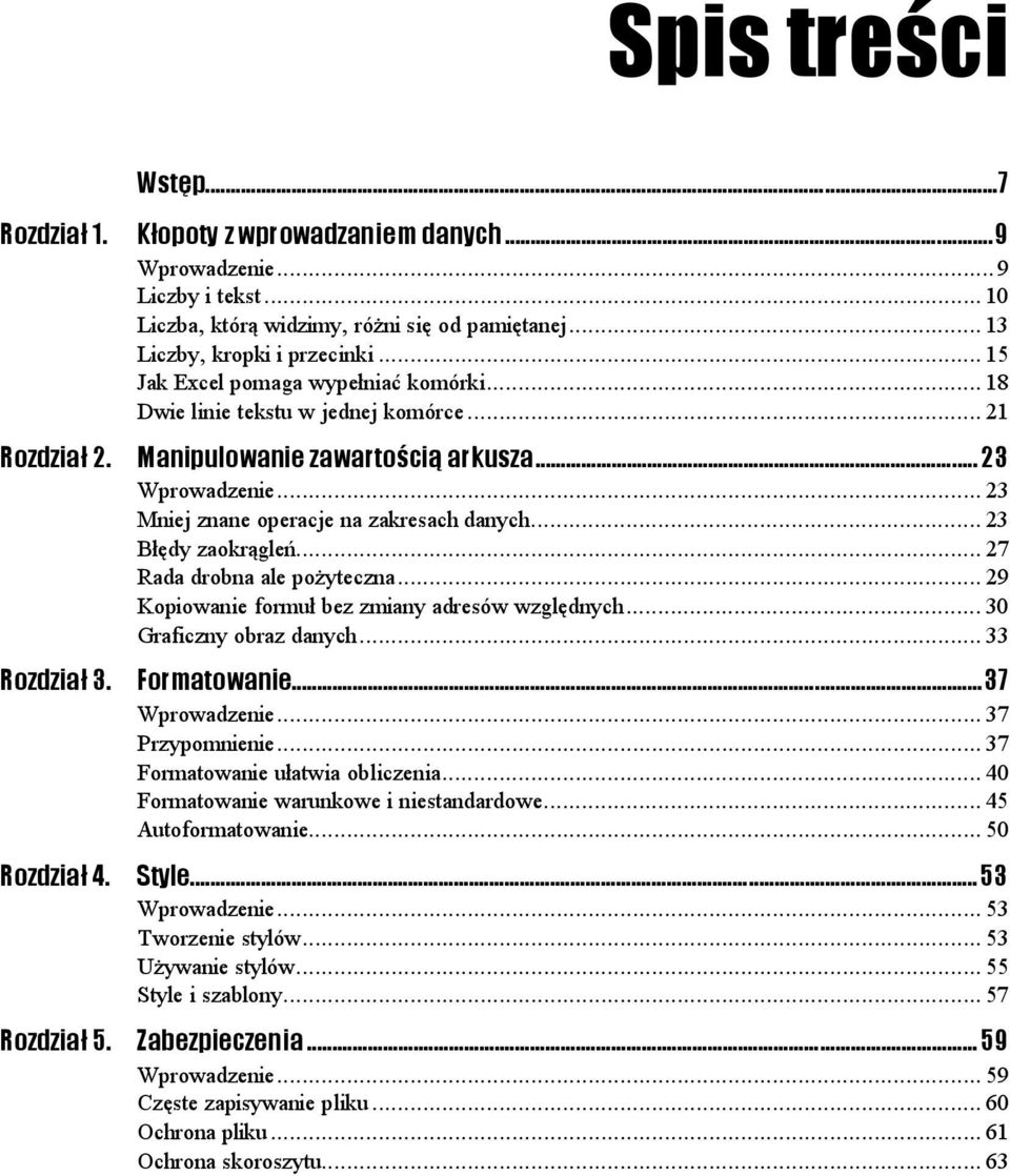 ..n... 23 Błędy zaokrągleń...n...n... 27 Rada drobna ale pożyteczna...n... 29 Kopiowanie formuł bez zmiany adresów względnych...n... 30 Graficzny obraz danych...n... 33 Formatowanie...z...z....37 Wprowadzenie.