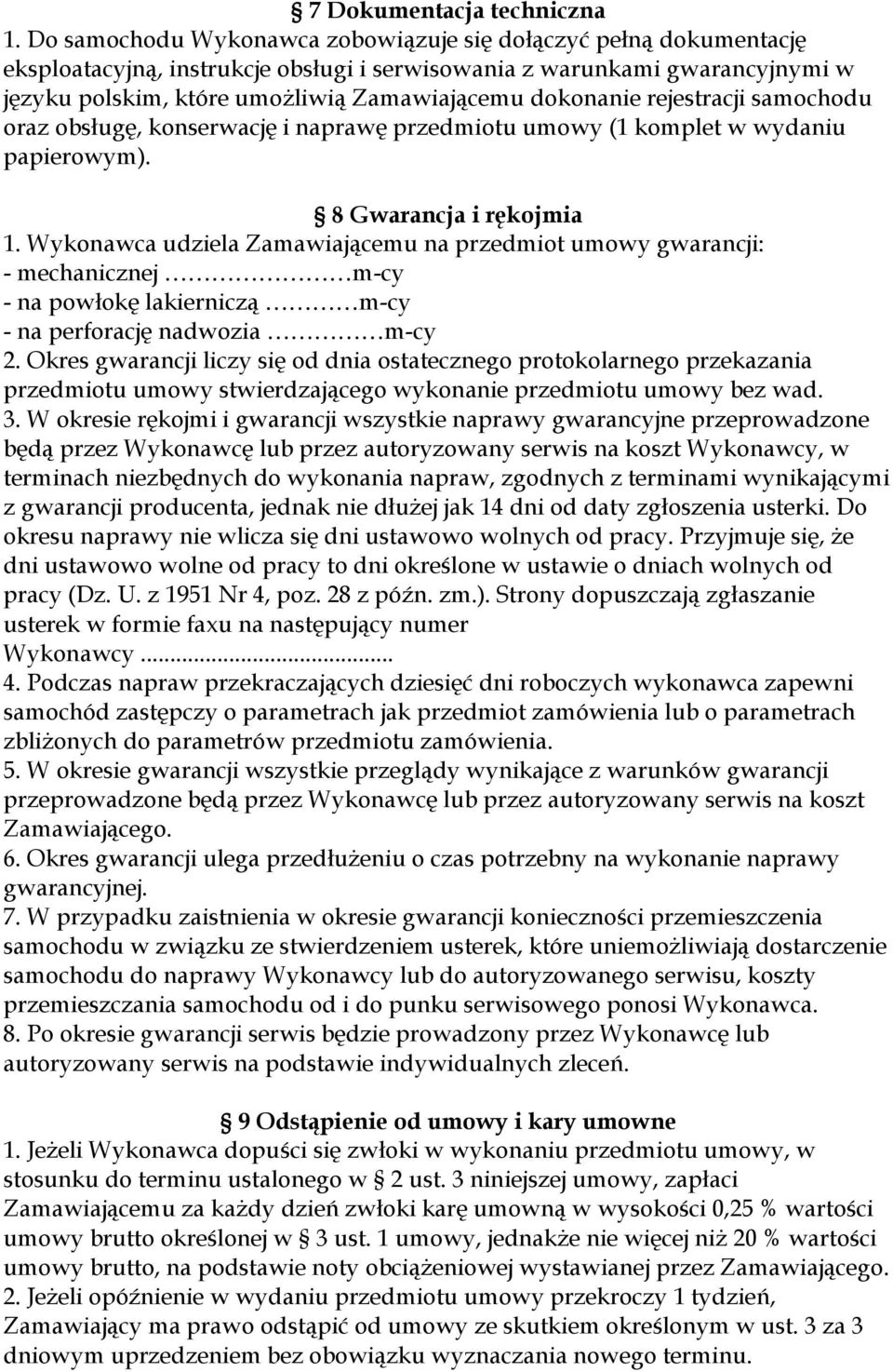 dokonanie rejestracji samochodu oraz obsługę, konserwację i naprawę przedmiotu umowy (1 komplet w wydaniu papierowym). 8 Gwarancja i rękojmia 1.