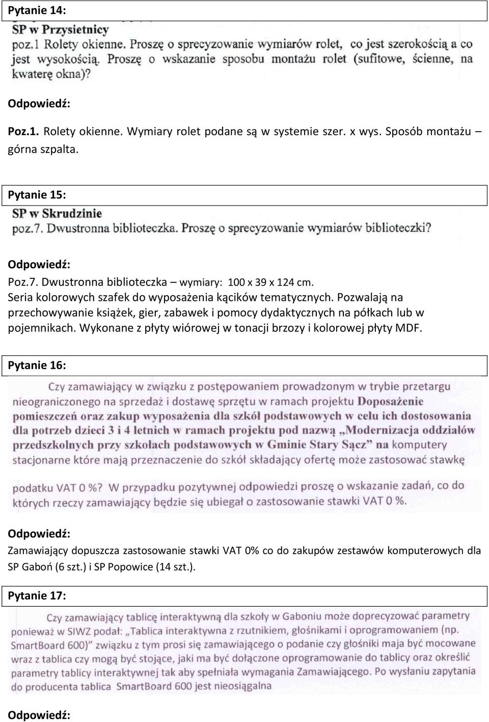 Pozwalają na przechowywanie książek, gier, zabawek i pomocy dydaktycznych na półkach lub w pojemnikach.