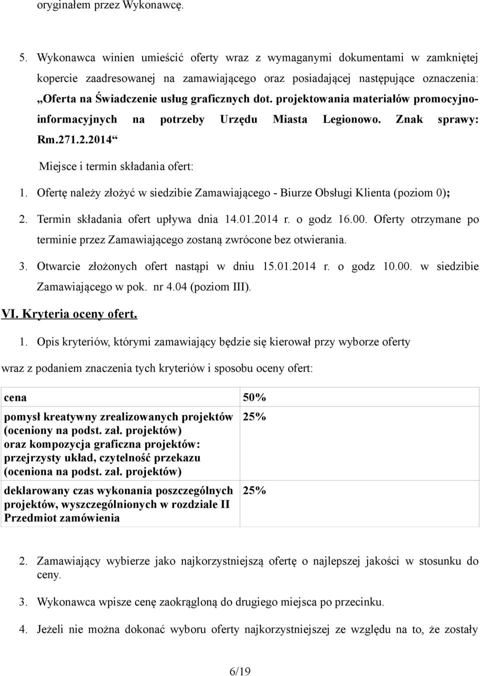 dot. projektowania materiałów promocyjnoinformacyjnych na potrzeby Urzędu Miasta Legionowo. Znak sprawy: Rm.271.2.2014 Miejsce i termin składania ofert: 1.