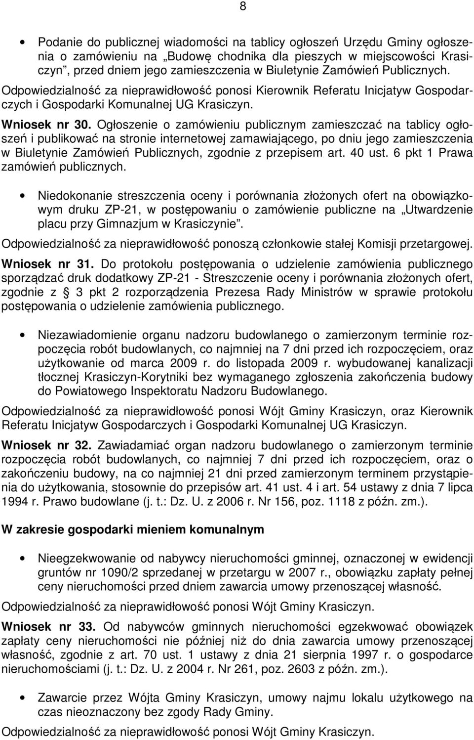 Ogłoszenie o zamówieniu publicznym zamieszczać na tablicy ogłoszeń i publikować na stronie internetowej zamawiającego, po dniu jego zamieszczenia w Biuletynie Zamówień Publicznych, zgodnie z