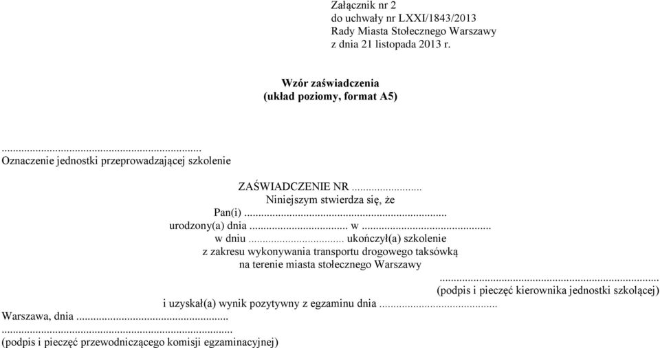 .. ukończył(a) szkolenie z zakresu wykonywania transportu drogowego taksówką na terenie miasta stołecznego Warszawy.