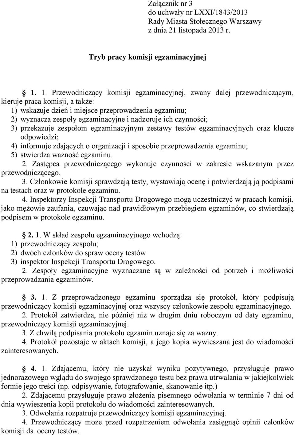 nadzoruje ich czynności; 3) przekazuje zespołom egzaminacyjnym zestawy testów egzaminacyjnych oraz klucze odpowiedzi; 4) informuje zdających o organizacji i sposobie przeprowadzenia egzaminu; 5)