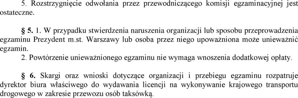 2. Powtórzenie unieważnionego egzaminu nie wymaga wnoszenia dodatkowej opłaty. 6.