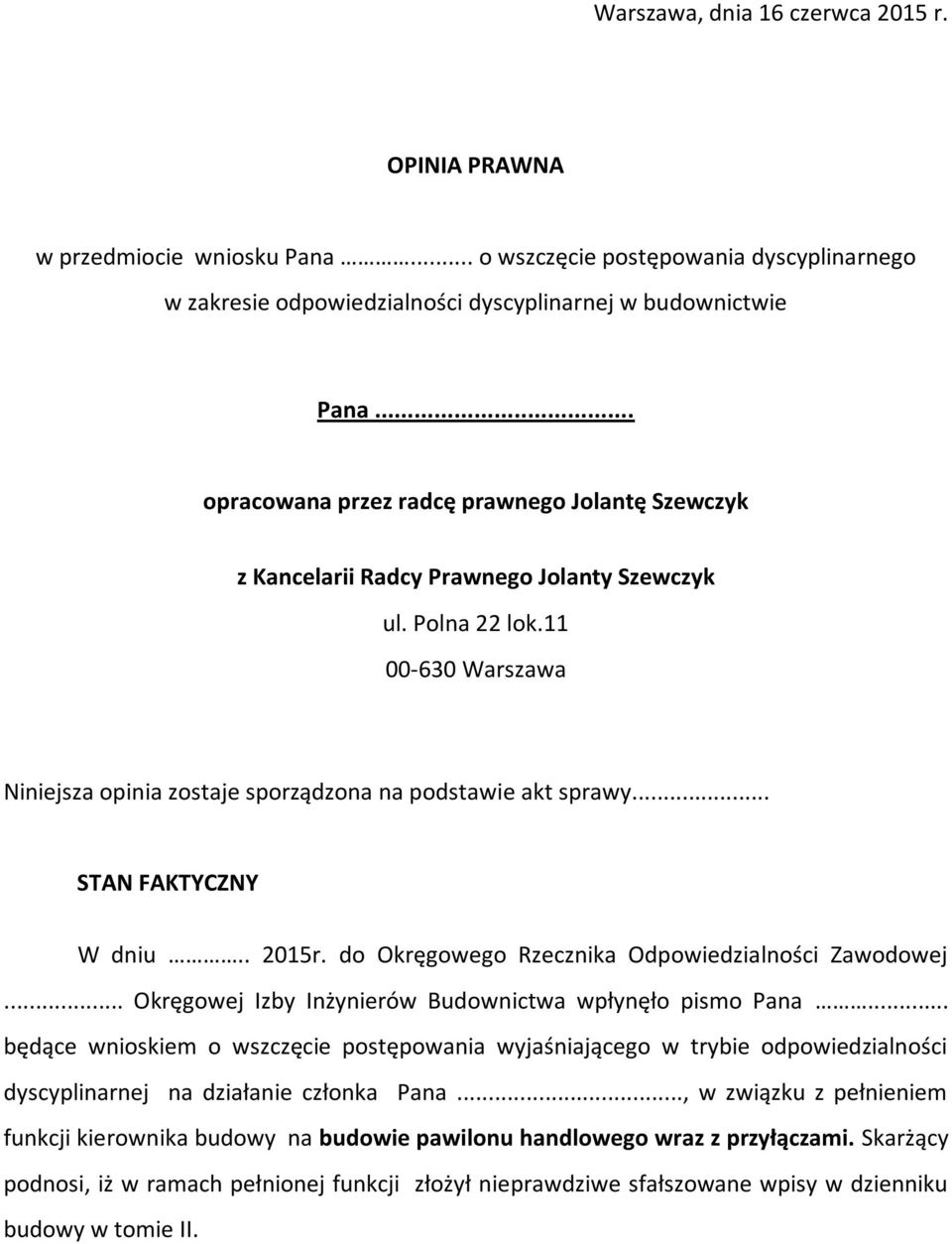 .. STAN FAKTYCZNY W dniu.. 2015r. do Okręgowego Rzecznika Odpowiedzialności Zawodowej... Okręgowej Izby Inżynierów Budownictwa wpłynęło pismo Pana.