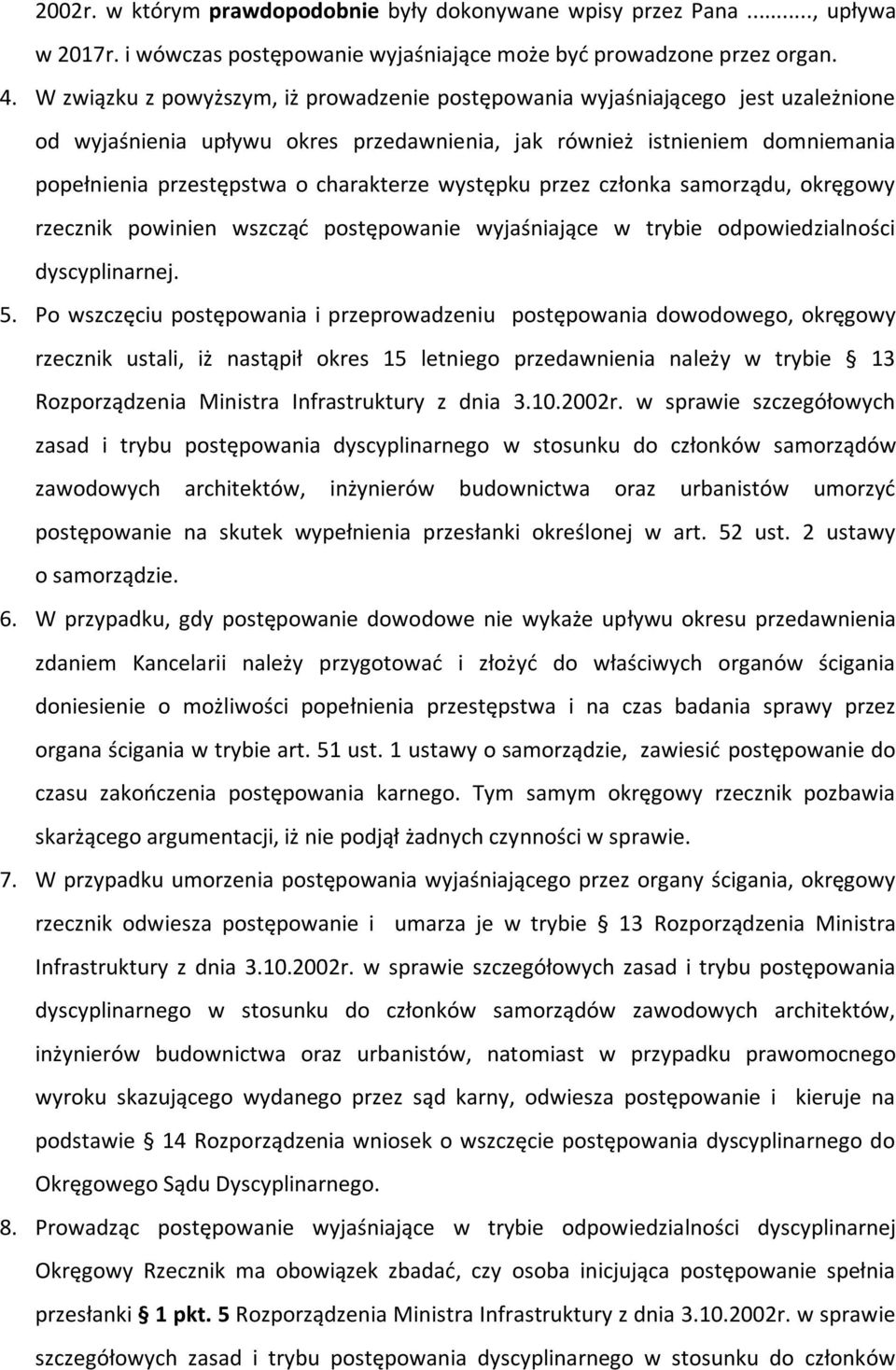 występku przez członka samorządu, okręgowy rzecznik powinien wszcząć postępowanie wyjaśniające w trybie odpowiedzialności dyscyplinarnej. 5.