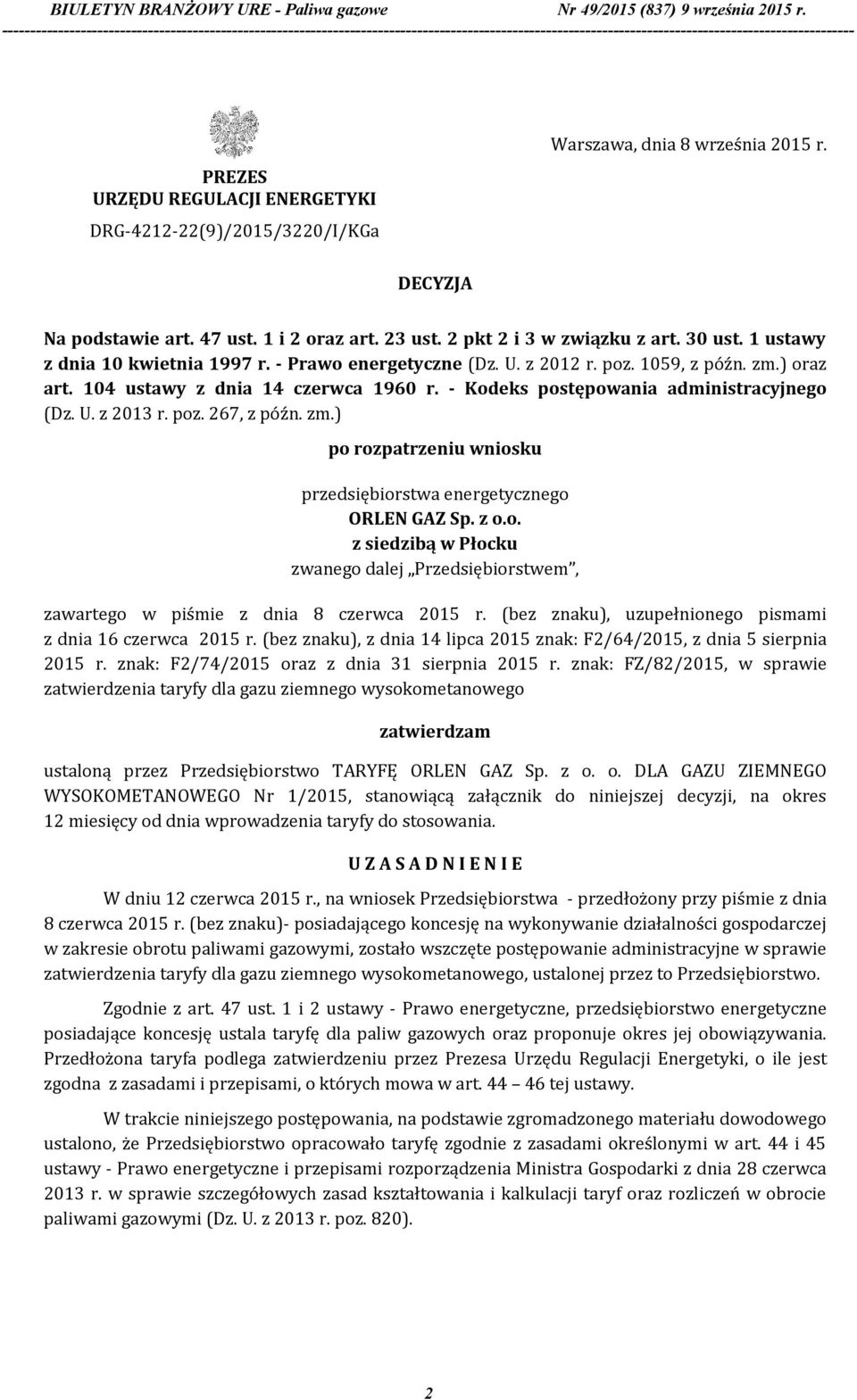 poz. 267, z późn. zm.) po rozpatrzeniu wniosku przedsiębiorstwa energetycznego ORLEN GAZ Sp. z o.o. z siedzibą w Płocku zwanego dalej Przedsiębiorstwem, zawartego w piśmie z dnia 8 czerwca 2015 r.