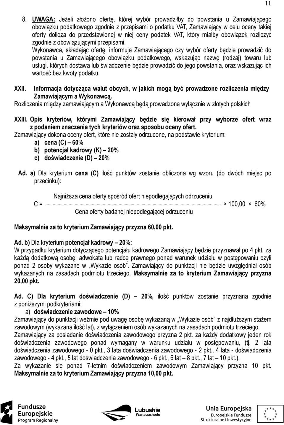 Wykonawca, składając ofertę, informuje Zamawiającego czy wybór oferty będzie prowadzić do powstania u Zamawiającego obowiązku podatkowego, wskazując nazwę (rodzaj) towaru lub usługi, których dostawa