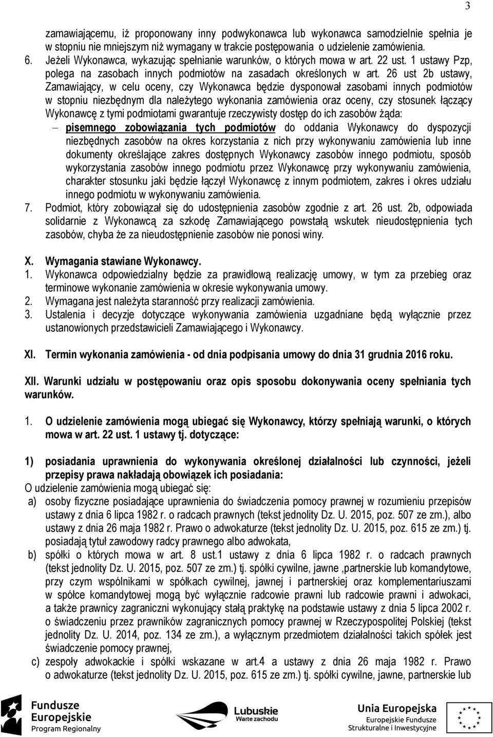 26 ust 2b ustawy, Zamawiający, w celu oceny, czy Wykonawca będzie dysponował zasobami innych podmiotów w stopniu niezbędnym dla należytego wykonania zamówienia oraz oceny, czy stosunek łączący