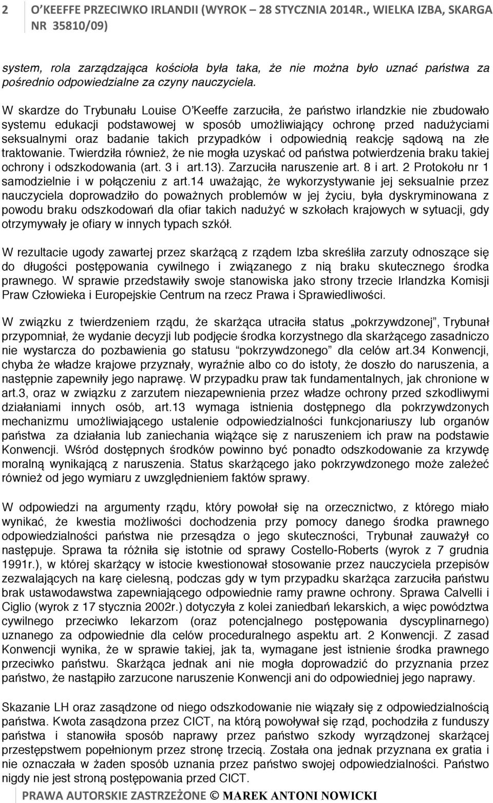 W skardze do Trybunału Louise OʼKeeffe zarzuciła, że państwo irlandzkie nie zbudowało systemu edukacji podstawowej w sposób umożliwiający ochronę przed nadużyciami seksualnymi oraz badanie takich