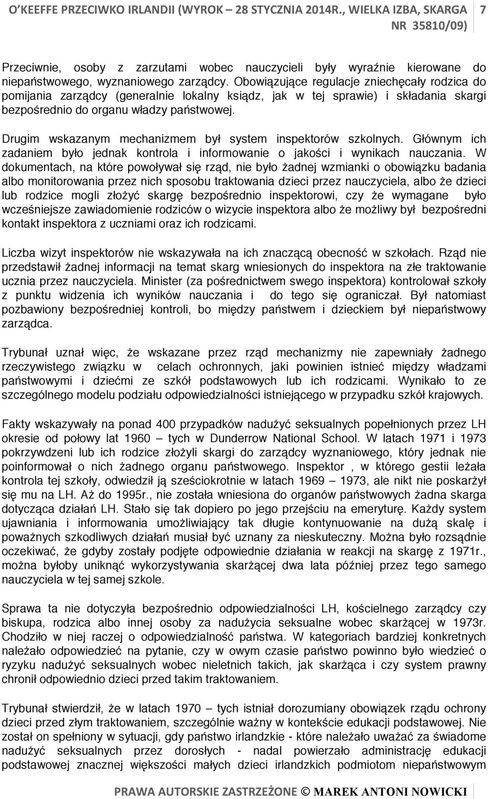 Drugim wskazanym mechanizmem był system inspektorów szkolnych. Głównym ich zadaniem było jednak kontrola i informowanie o jakości i wynikach nauczania.