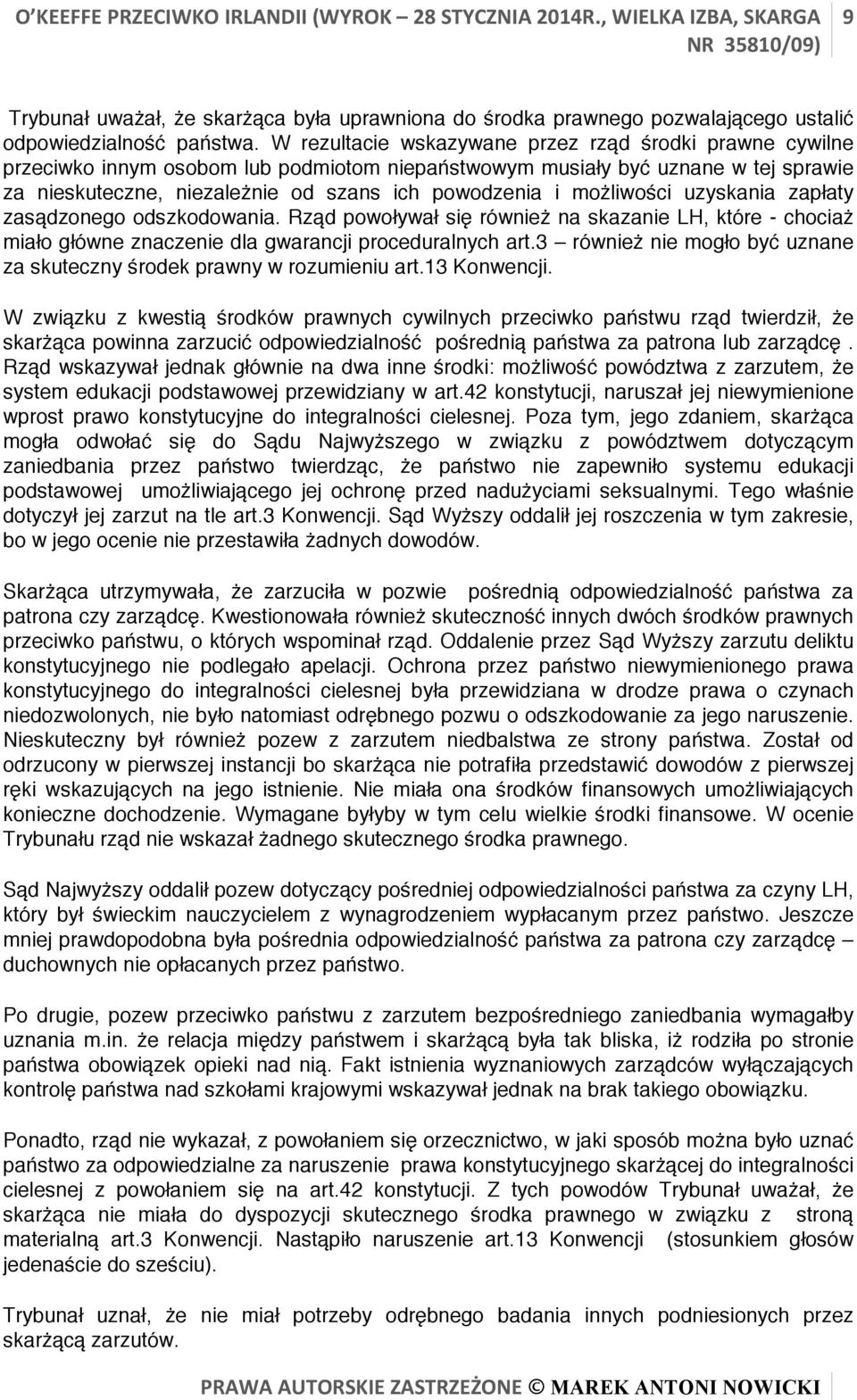możliwości uzyskania zapłaty zasądzonego odszkodowania. Rząd powoływał się również na skazanie LH, które - chociaż miało główne znaczenie dla gwarancji proceduralnych art.