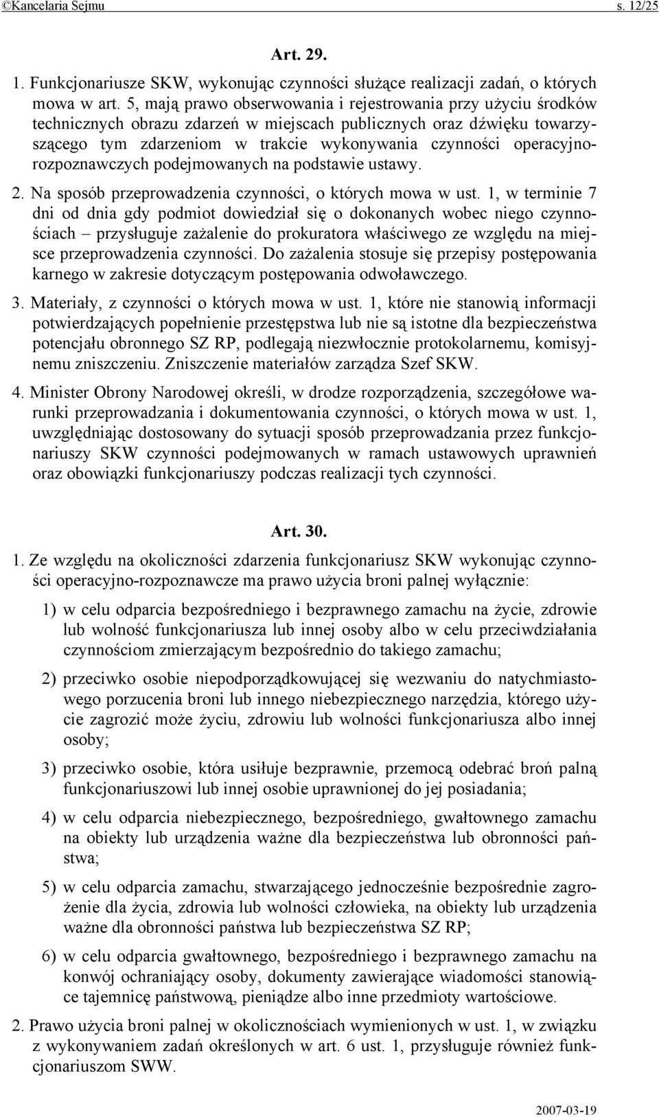 operacyjnorozpoznawczych podejmowanych na podstawie ustawy. 2. Na sposób przeprowadzenia czynności, o których mowa w ust.