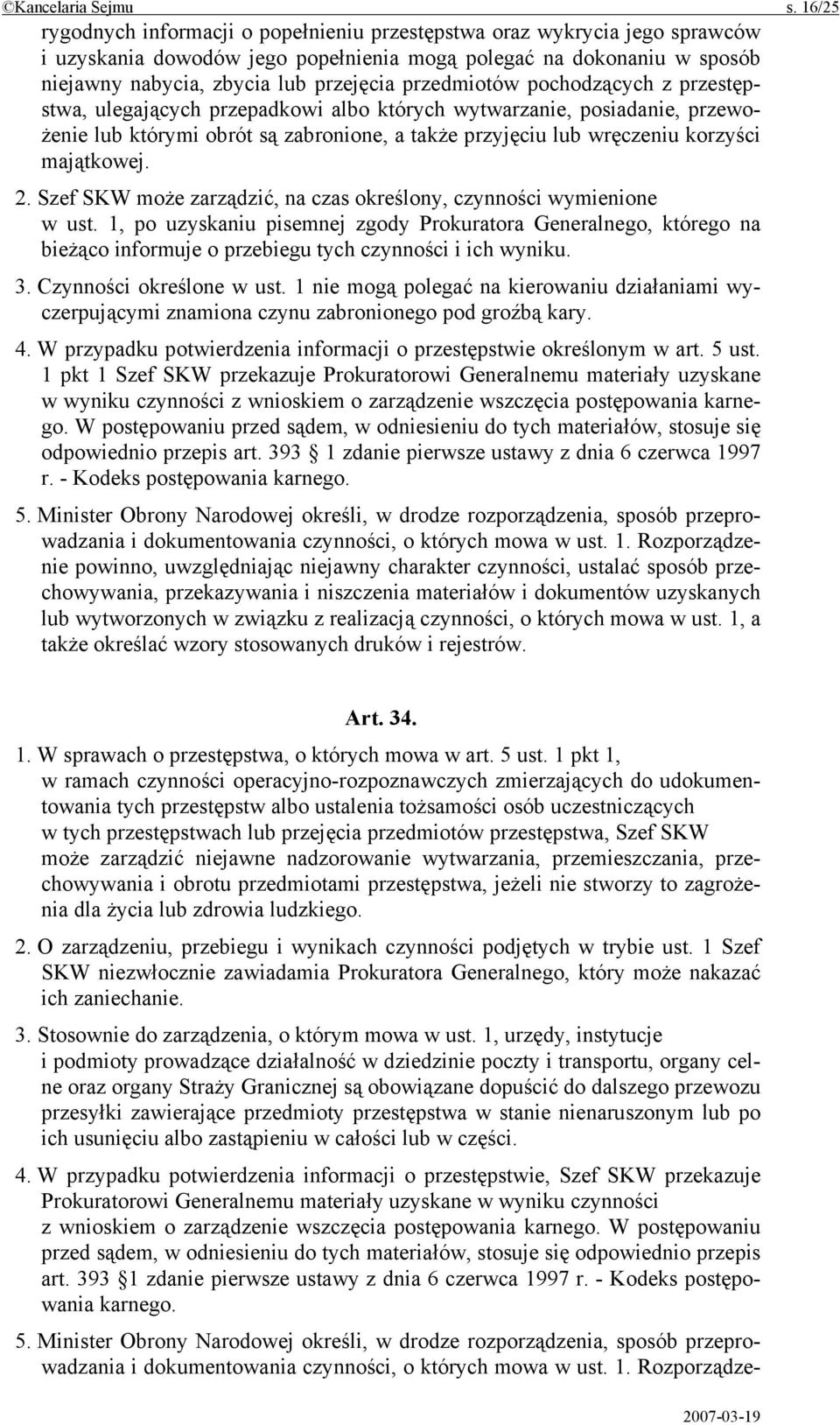 przedmiotów pochodzących z przestępstwa, ulegających przepadkowi albo których wytwarzanie, posiadanie, przewożenie lub którymi obrót są zabronione, a także przyjęciu lub wręczeniu korzyści majątkowej.