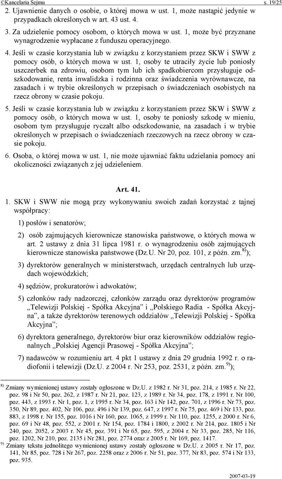 1, osoby te utraciły życie lub poniosły uszczerbek na zdrowiu, osobom tym lub ich spadkobiercom przysługuje odszkodowanie, renta inwalidzka i rodzinna oraz świadczenia wyrównawcze, na zasadach i w