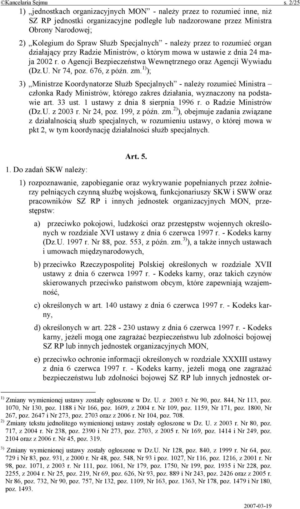 Specjalnych - należy przez to rozumieć organ działający przy Radzie Ministrów, o którym mowa w ustawie z dnia 24 maja 2002 r. o Agencji Bezpieczeństwa Wewnętrznego oraz Agencji Wywiadu (Dz.U.