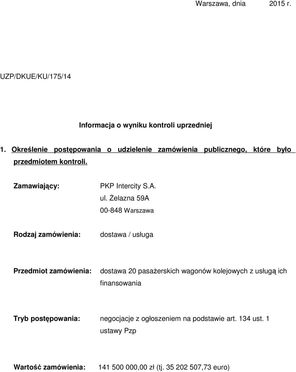 Żelazna 59A 00-848 Warszawa Rodzaj zamówienia: dostawa / usługa Przedmiot zamówienia: dostawa 20 pasażerskich wagonów kolejowych