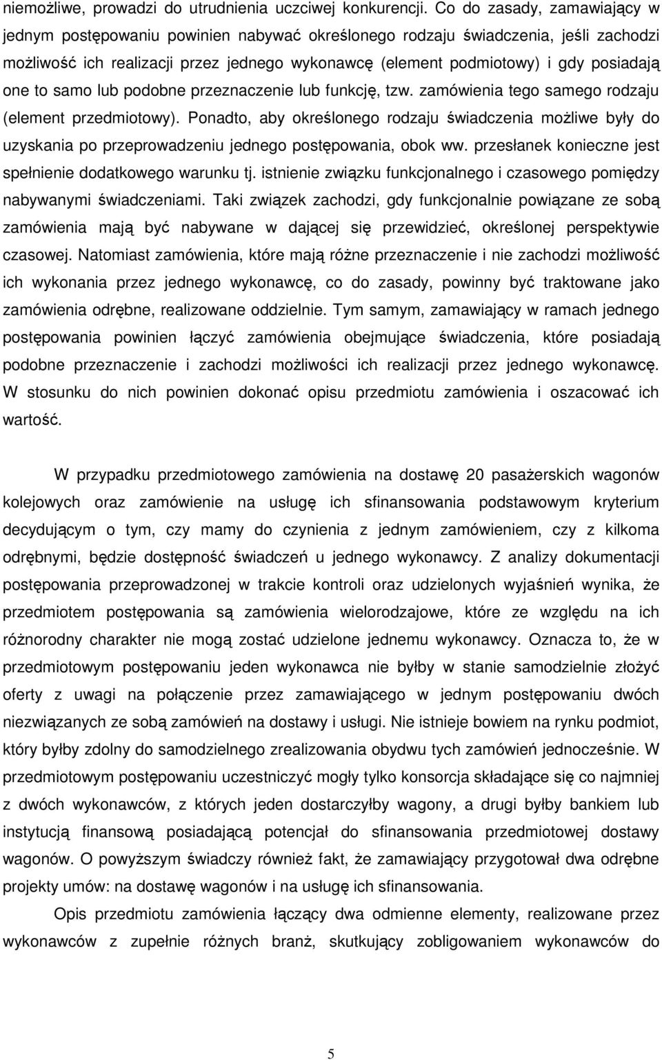 one to samo lub podobne przeznaczenie lub funkcję, tzw. zamówienia tego samego rodzaju (element przedmiotowy).