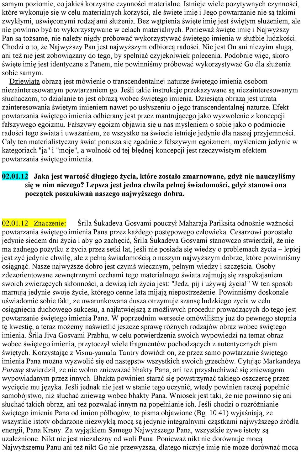 Bez wątpienia święte imię jest świętym służeniem, ale nie powinno być to wykorzystywane w celach materialnych.
