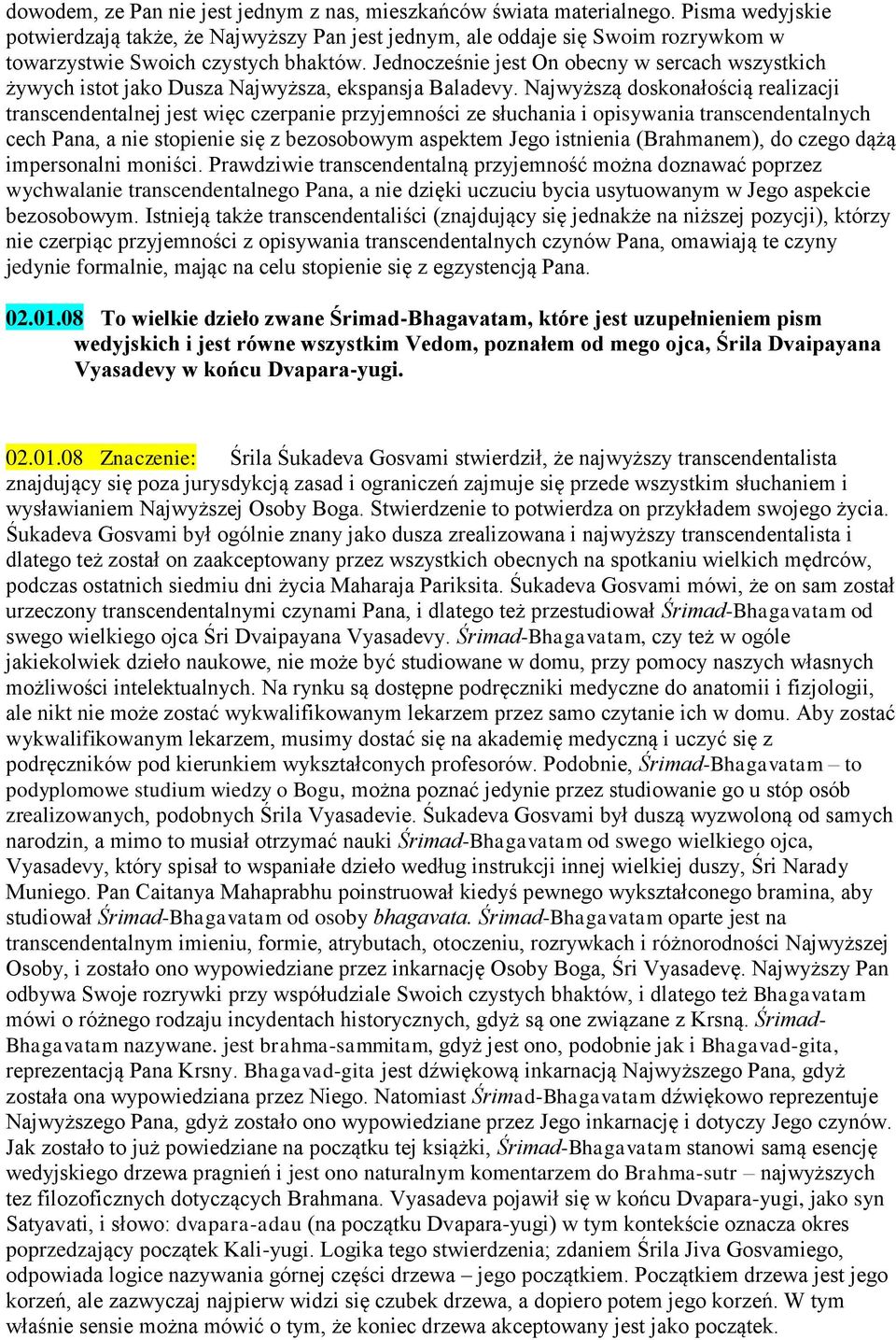 Jednocześnie jest On obecny w sercach wszystkich żywych istot jako Dusza Najwyższa, ekspansja Baladevy.