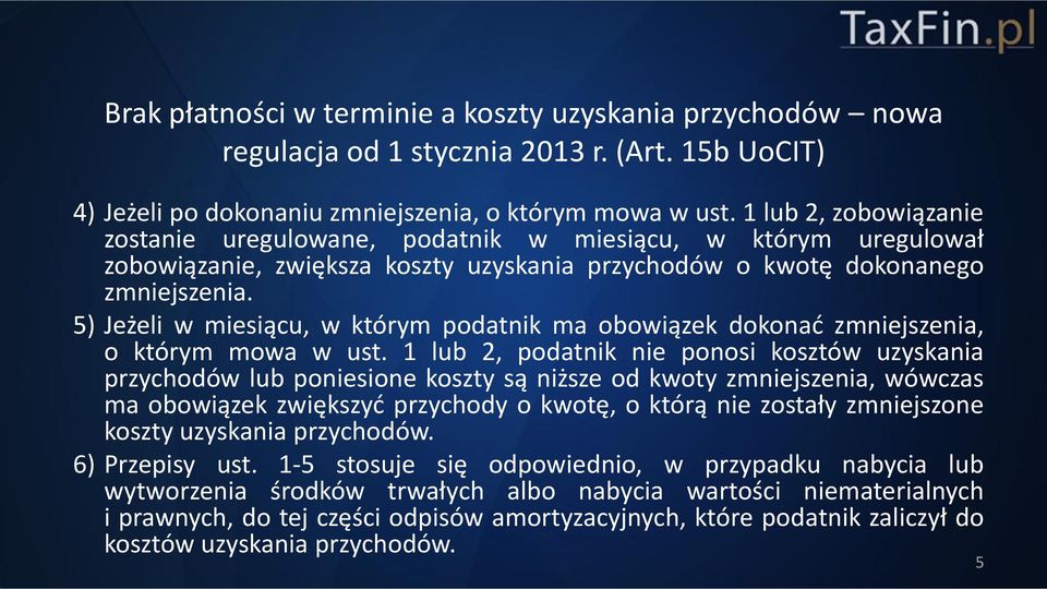 5) Jeżeli w miesiącu, w którym podatnik ma obowiązek dokonać zmniejszenia, o którym mowa w ust.