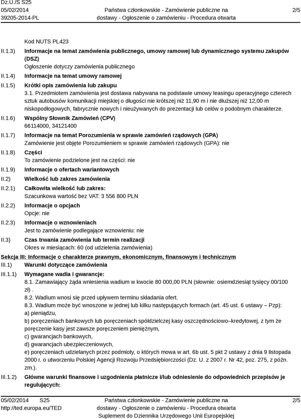 3) Kod NUTS PL423 Informacje na temat zamówienia publicznego, umowy ramowej lub dynamicznego systemu zakupów (DSZ) Ogłoszenie dotyczy zamówienia publicznego Informacje na temat umowy ramowej Krótki