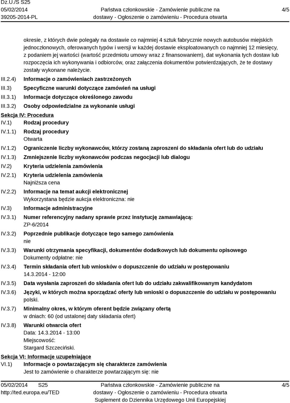 1) 2) okresie, z których dwie polegały na dostawie co najmniej 4 sztuk fabrycznie nowych autobusów miejskich jednoczłonowych, oferowanych typów i wersji w każdej dostawie eksploatowanych co najmniej