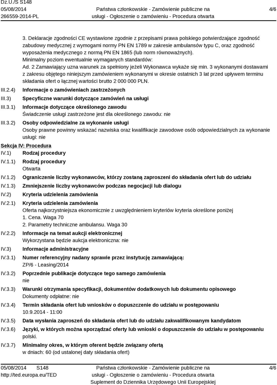 medycznego z normą PN EN 1865 (lub norm równoważnych). Minimalny poziom ewentualnie wymaganych standardów: Ad. 2 Zamawiający uzna warunek za spełniony jeżeli Wykonawca wykaże się min.