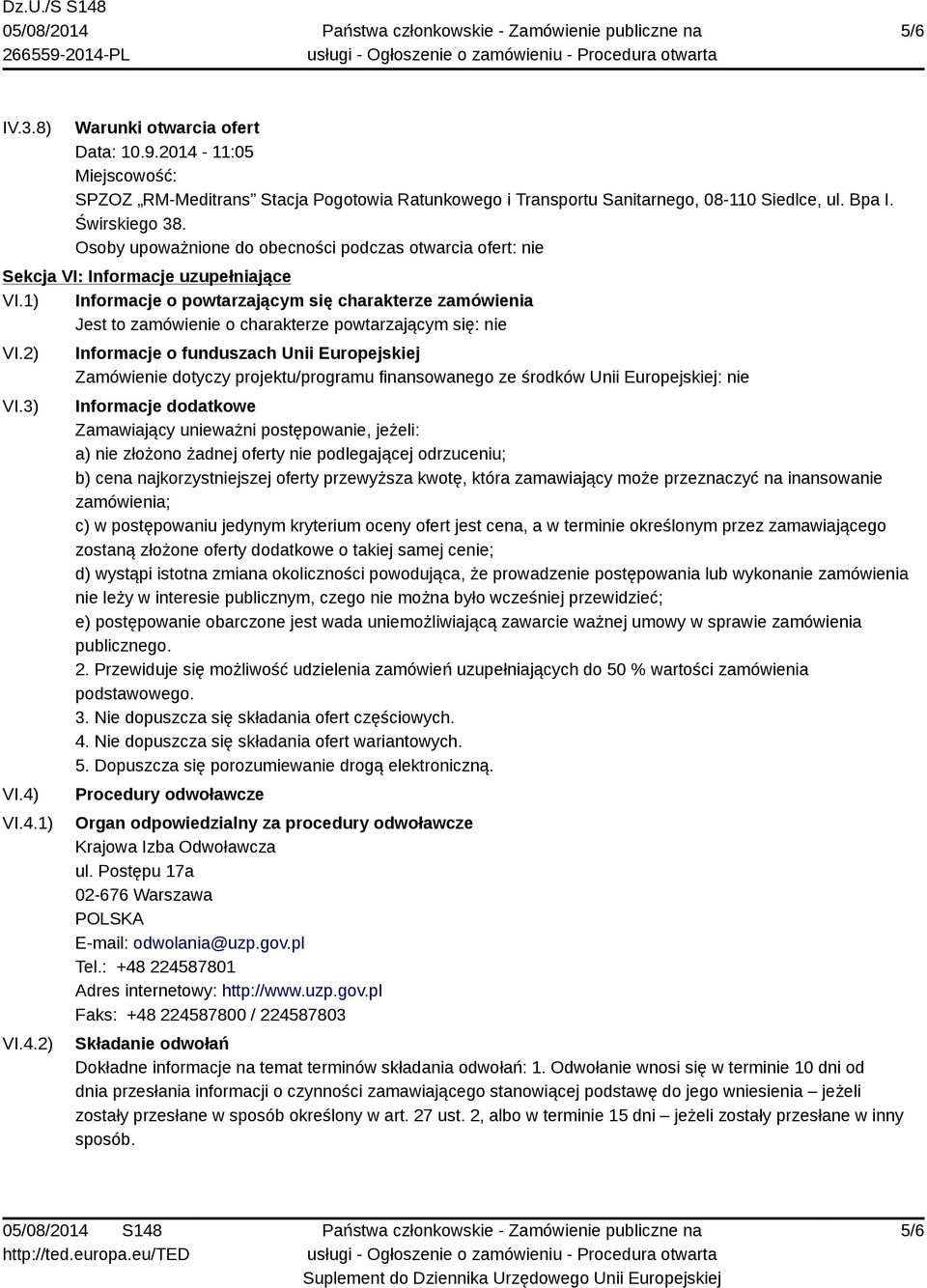 1) Informacje o powtarzającym się charakterze zamówienia Jest to zamówienie o charakterze powtarzającym się: nie VI.2) VI.3) VI.4)