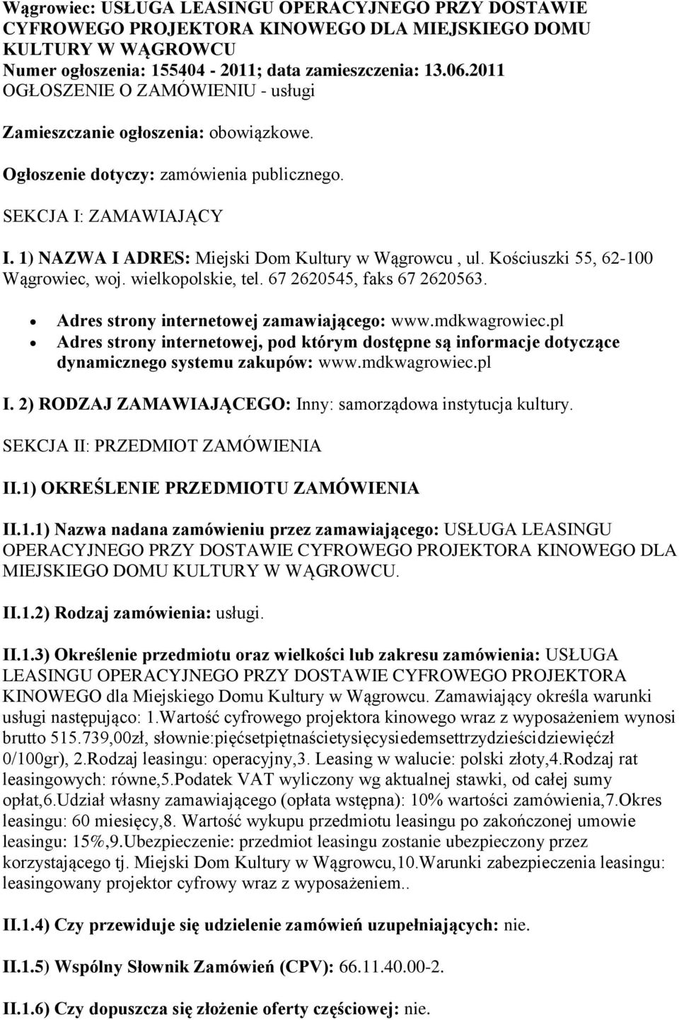 Kościuszki 55, 62-100 Wągrowiec, woj. wielkopolskie, tel. 67 2620545, faks 67 2620563. Adres strony internetowej zamawiającego: www.mdkwagrowiec.
