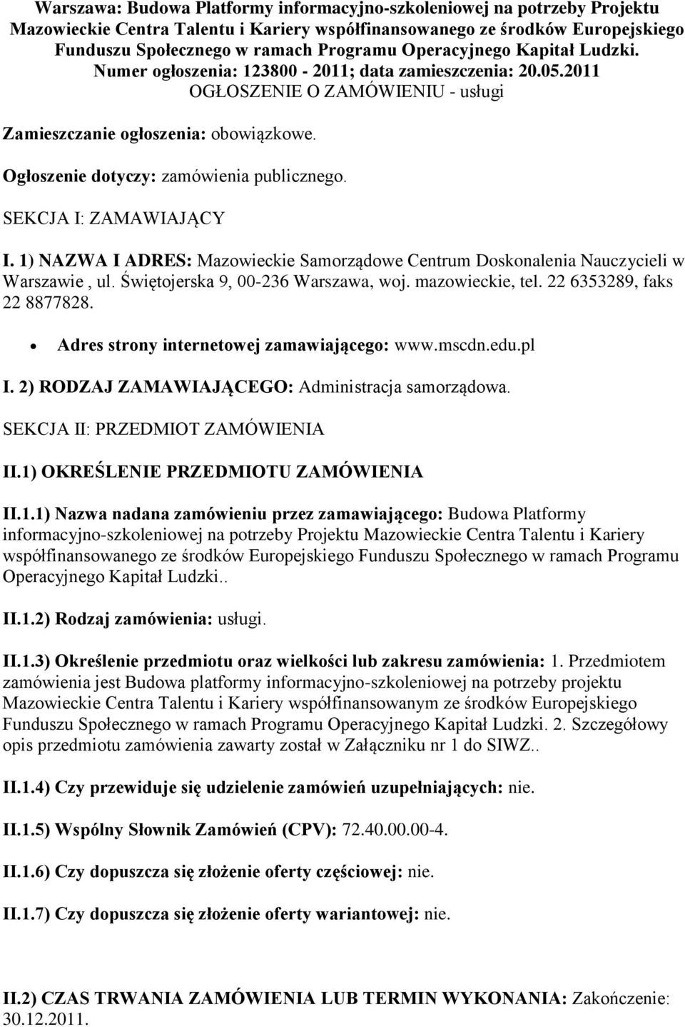 Ogłoszenie dotyczy: zamówienia publicznego. SEKCJA I: ZAMAWIAJĄCY I. 1) NAZWA I ADRES: Mazowieckie Samorządowe Centrum Doskonalenia Nauczycieli w Warszawie, ul. Świętojerska 9, 00-236 Warszawa, woj.