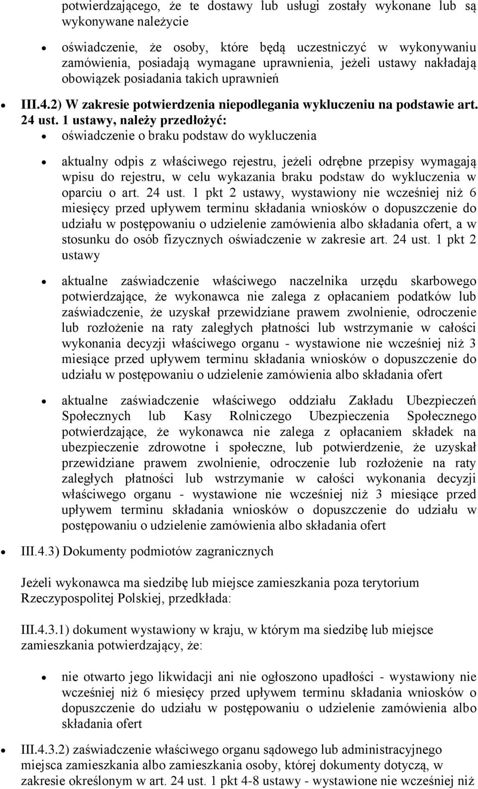 1 ustawy, należy przedłożyć: oświadczenie o braku podstaw do wykluczenia aktualny odpis z właściwego rejestru, jeżeli odrębne przepisy wymagają wpisu do rejestru, w celu wykazania braku podstaw do