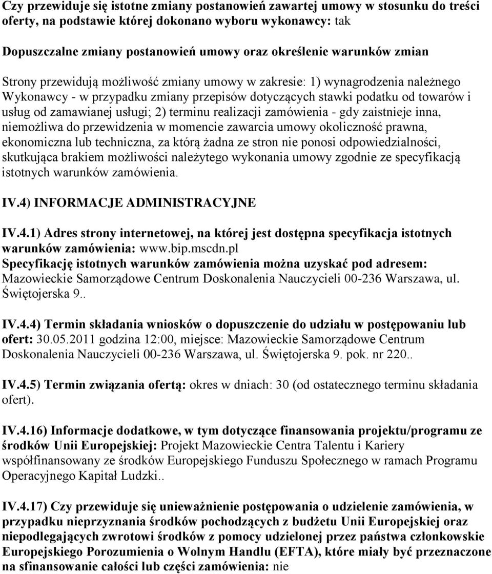 usługi; 2) terminu realizacji zamówienia - gdy zaistnieje inna, niemożliwa do przewidzenia w momencie zawarcia umowy okoliczność prawna, ekonomiczna lub techniczna, za którą żadna ze stron nie ponosi