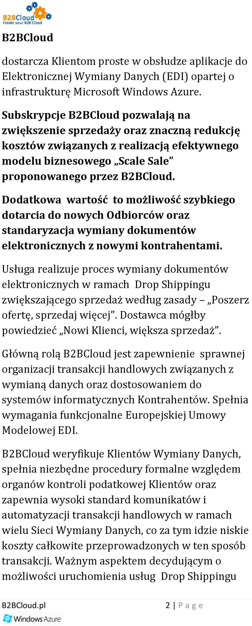 Dodatkowa wartość to możliwość szybkiego dotarcia do nowych Odbiorców oraz standaryzacja wymiany dokumentów elektronicznych z nowymi kontrahentami.