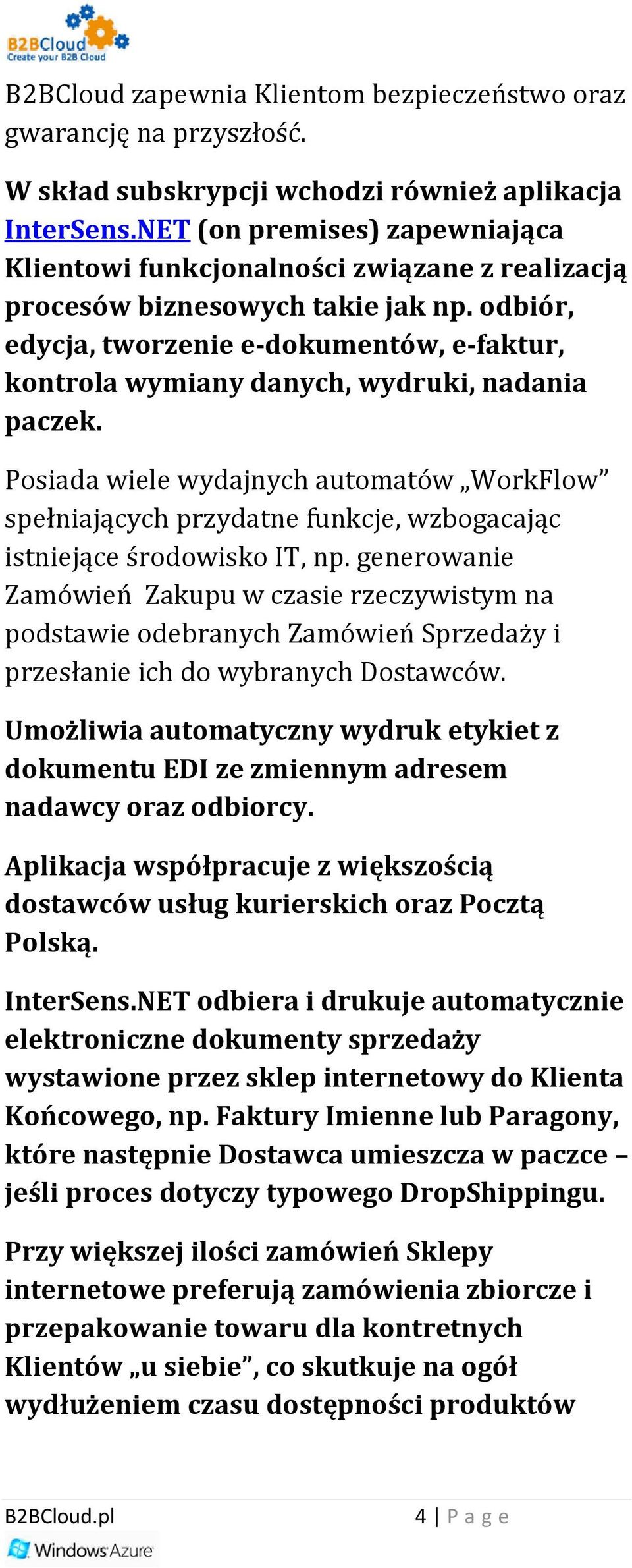 odbiór, edycja, tworzenie e-dokumentów, e-faktur, kontrola wymiany danych, wydruki, nadania paczek.