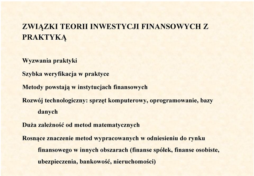 danych Duża zależność od metod matematycznych Rosnące znaczenie metod wypracowanych w odniesieniu do