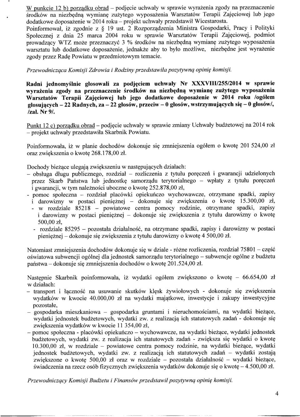 2 Rozporządzenia Ministra Gospodarki, Pracy i Polityki Społecznej z dnia 25 marca 2004 roku w sprawie Warsztatów Terapii Zajęciowej, podmiot prowadzący WTZ może przeznaczyć 3 % środków na niezbędną