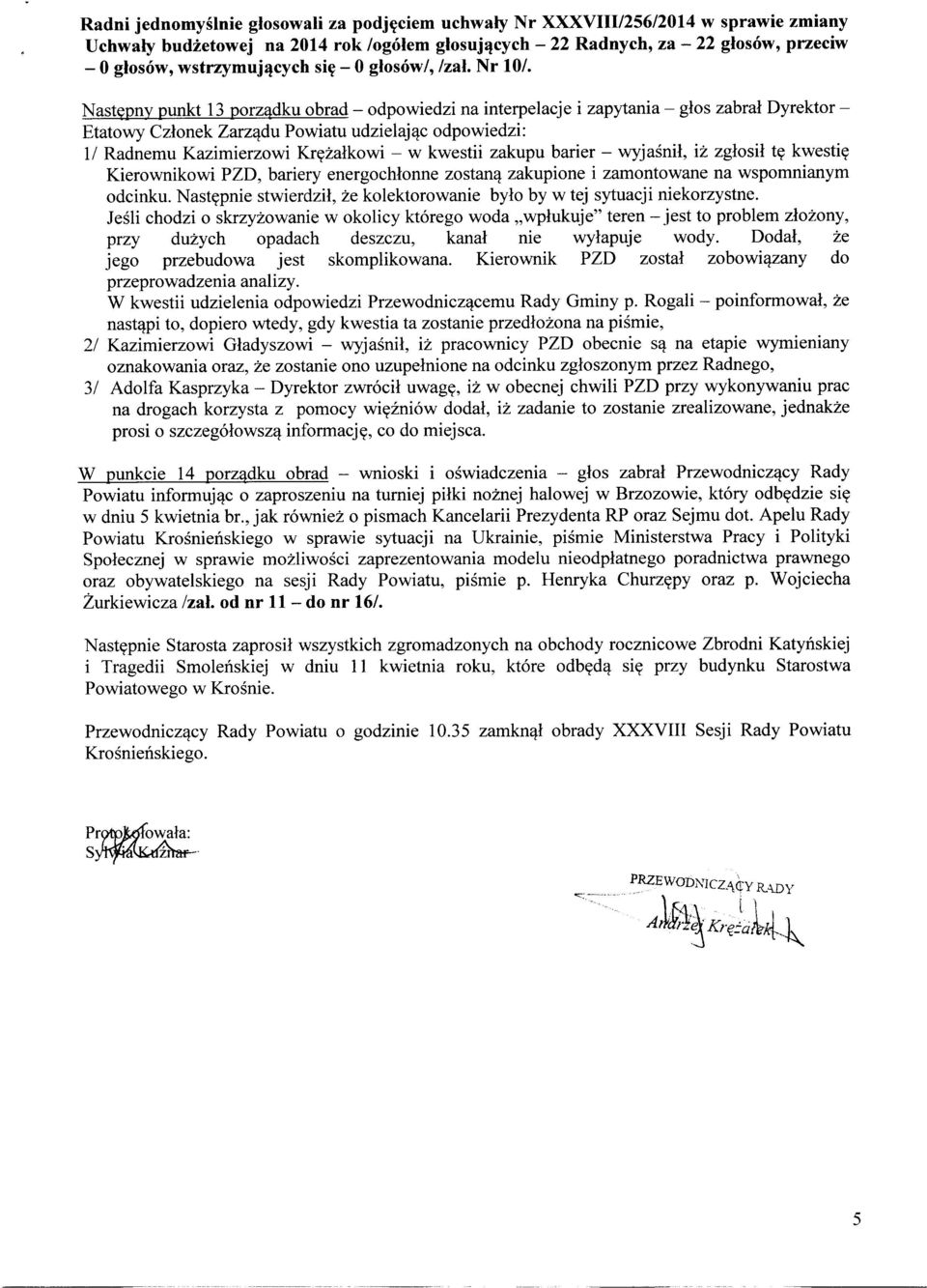 Następny punkt 13 porządku obrad- odpowiedzi na interpelacje i zapytania- głos zabrał Dyrektor Etatowy Członek Zarządu Powiatu udzielając odpowiedzi: 1/ Radnemu Kazimierzowi Krężałkowi - w kwestii