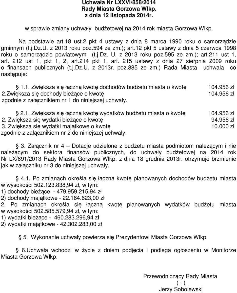 z 2013 roku poz.595 ze zm.); art.211 ust 1, art. 212 ust 1, pkt 1, 2, art.214 pkt 1, art. 215 ustawy z dnia 27 sierpnia 2009 roku o finansach publicznych (t.j.dz.u. z 2013r. poz.885 ze zm.