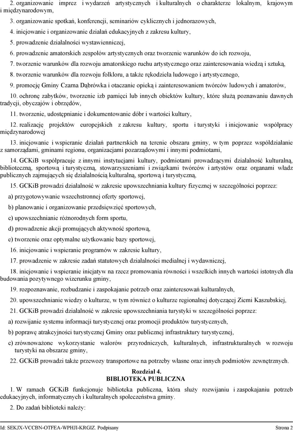 prowadzenie amatorskich zespołów artystycznych oraz tworzenie warunków do ich rozwoju, 7. tworzenie warunków dla rozwoju amatorskiego ruchu artystycznego oraz zainteresowania wiedzą i sztuką, 8.