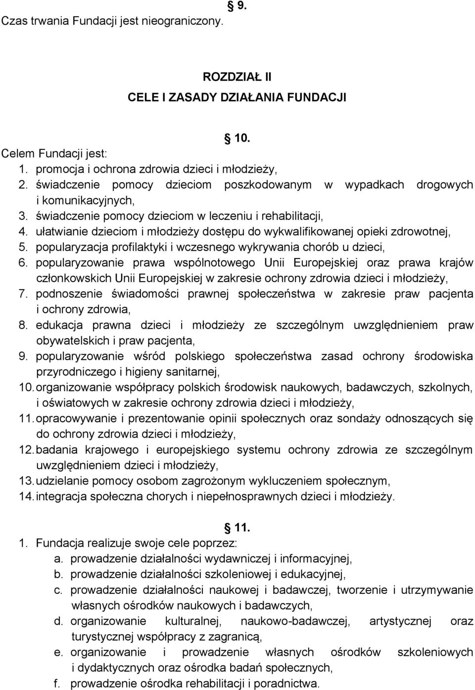 ułatwianie dzieciom i młodzieży dostępu do wykwalifikowanej opieki zdrowotnej, 5. popularyzacja profilaktyki i wczesnego wykrywania chorób u dzieci, 6.