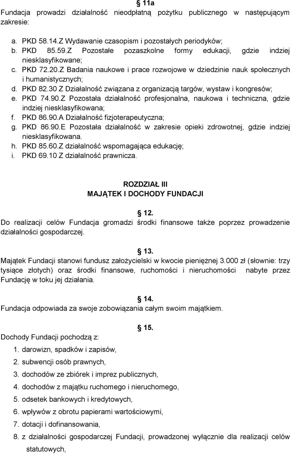 30 Z Działalność związana z organizacją targów, wystaw i kongresów; e. PKD 74.90.Z Pozostała działalność profesjonalna, naukowa i techniczna, gdzie indziej niesklasyfikowana; f. PKD 86.90.A Działalność fizjoterapeutyczna; g.